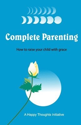 Complete Parenting - How to raise your child with grace 1
