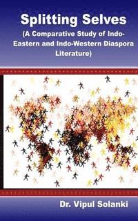 bokomslag Splitting Selves A Comparative Study of Indo Eastern and Indo Western Diaspora L