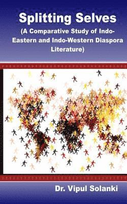 bokomslag Splitting Selves A Comparative Study of Indo Eastern and Indo Western Diaspora L