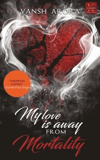 bokomslag My Love is Away from Mortality
