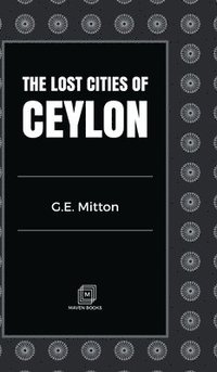 bokomslag The Lost Cities of Ceylon