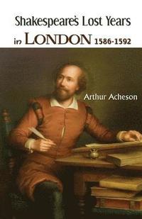 bokomslag Shakespeare's Lost Years in London 1586-1592