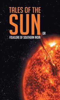 bokomslag Tales of the Sun or Folklore of Southern India