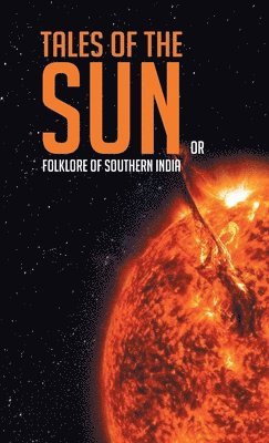 Tales of the Sun or Folklore of Southern India 1