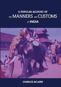 bokomslag Popular Account of the Manners and Customs of India
