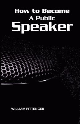 William Pittenger - How to Become A Public Speaker, Häftad