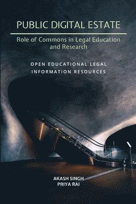 Priya Rai, Akash Singh - Public Digital Estate-Role of Commons in Legal Education and Research: Open Educational Legal Information Resources, Häftad
