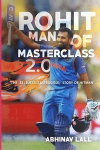 bokomslag Rohit - Man of Masterclass 2.0: The Success We Know.... the Struggle We Don't..!!