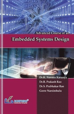 Dr K Naveen Karunya, Dr R Prakash Rao, Dr S Prabhakar Rao, Dr K. Naveen Karunya, Dr R. Prakash Rao, Dr.K. Naveen Karunya, Dr.R. Prakash Rao, K Naveen Karunya, R Prakash Rao, S Prabhakar Rao - Advanced Course of an Embedded Systems Design, Häftad