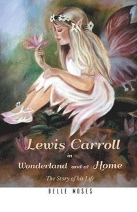 bokomslag Lewis Carroll in Wonderland and at Home The Story of his Life