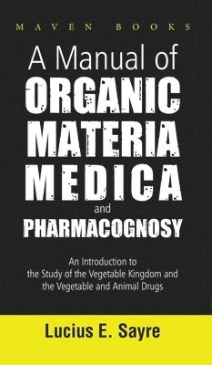 A Manual of Organic Materia Medica and Pharmacognosy 1