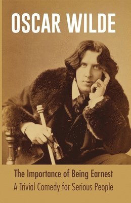 Importance of Being Earnest A Trivial Comedy for Serious People