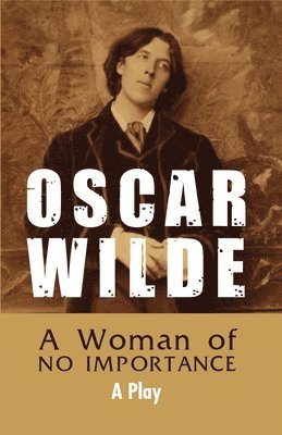 Oscar Wilde, WILDE,OSCAR - Woman of NO IMPORTANCE - A Play, Häftad