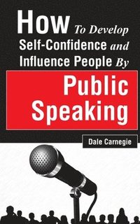 bokomslag How to Develop Self-Confidence and Influence People by Public Speaking