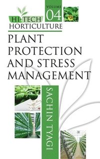 bokomslag Plant Protection and Stress Management: Vol.04: Hi Tech Horticulture