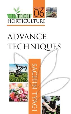 Advanced Techniques: Volume 06: Hi Tech Horticulture 1