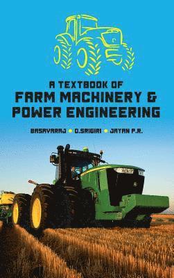 Basavaraj, D. Srigiri, Jayan P. R. - Textbook of Farm Machinery and Power Engineering, Inbunden