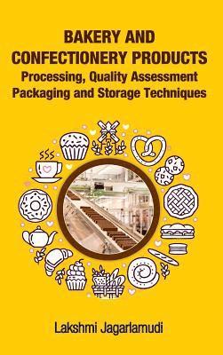 bokomslag Bakery and Confectionery Products: Processing,Quality Assessment,Packging and Storage Techniques