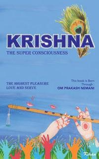 bokomslag Krishna - The Super Consciousness: The Highest Pleasure Love And Serve