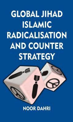 Noor Dahri - Global Jihad, Islamic Radicalisation and Counter Strategy, Inbunden