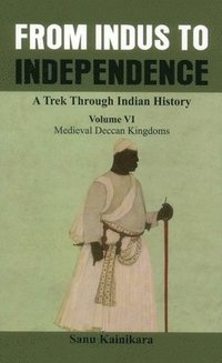 bokomslag From Indus to Independence - A Trek Through Indian History