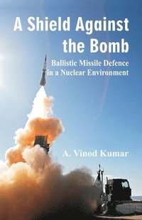 bokomslag Shield Against the Bomb: Ballistic Missile Defence in a Nuclear Environment