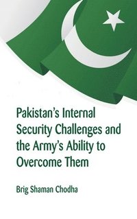 bokomslag Pakistan's Internal Security Challenges and The Army's Ability to Overcome Them