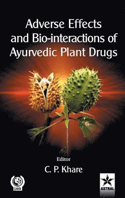 C P Khare, C. P. Khare - Adverse Effects and Bio-interactions of Ayurvedic Plant Drugs, Inbunden