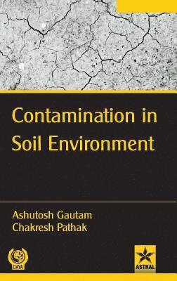 Ashutosh Gautam - Contamination in Soil Environment, Inbunden