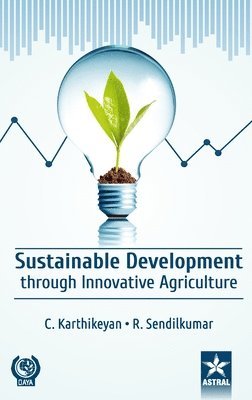 C Karthikeyan, C. Karthikeyan - Sustainable Development through Innovative Agriculture, Inbunden