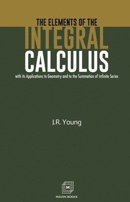 J R Young, J. R. Young, Young,J.R. - Elements of the Integral Calculus, Häftad