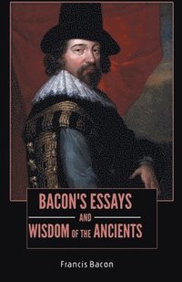 bokomslag BACON'S ESSAYS and WISDOM OF THE ANCIENTS