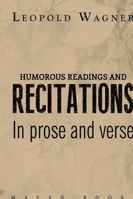 Leopold Wagner, WAGNER,LEOPOLD - HUMOROUS READINGS AND RECITATIONS In prose and verse, Häftad
