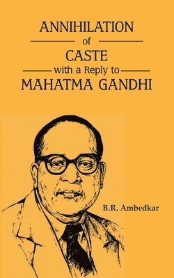 B.R. Ambedkar - Annihilation of Caste with a Reply to Mahatma Gandhi, Häftad