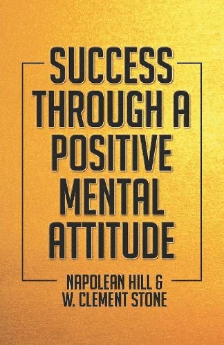 Napolean Hill W.Clement Stone - Success Through A Positive Mental Attitude, Häftad