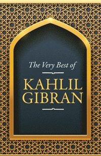 bokomslag The Very Best Of The Very Best Of Kahlil Gibran