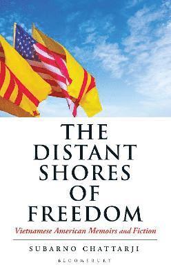 Subarno Chattarji - The Distant Shores of Freedom: Vietnamese American Memoirs and Fiction, Inbunden