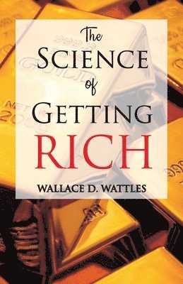 Wallace D Wattles - Science of Getting Rich, Häftad