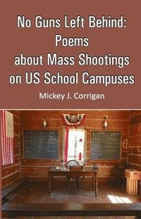 bokomslag No Guns Left Behind: Poems about Mass Shootings on US School Campuses