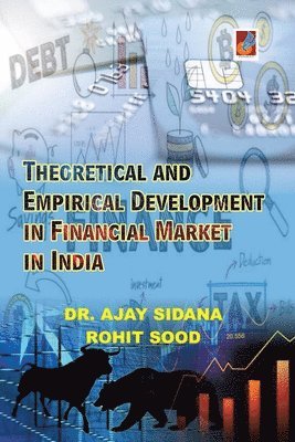 Ajay Sidana - Theoretical and Empirical Development in Financial Market in India, Häftad