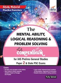 bokomslag The Mental Ability, Logical Reasoning & Problem Solving Compendium for IAS Prelims General Studies Paper 2 & State Psc Exams