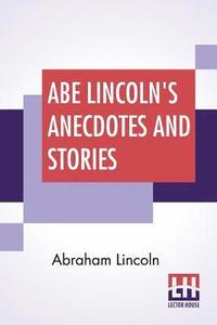 bokomslag Abe Lincoln's Anecdotes And Stories