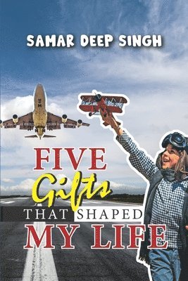 bokomslag Five Gifts that shaped my life: Discover your childhood story.........Find a Hero within you