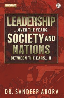 Sandeep Arora, SANDEEP DR  ARORA - Leadership Over the Years Society & Nations Between the Ears, Häftad
