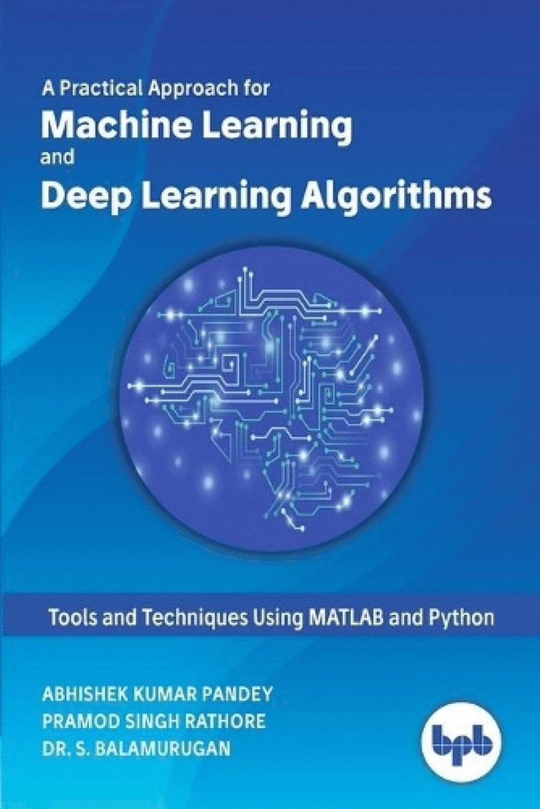 Abhishek Kumar Pandey, Pramod Singh Rathore, S. Balamurugan - Machine Learning and Deep Learning Algorithms:, Häftad
