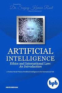 bokomslag Artificial Intelligence Ethics and International Law: A Techno-Social Vision of Artificial Intelligence in the International Life
