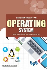 bokomslag Basic Principles of an Operating System: Learn the Internals and Design Principles (English Edition)