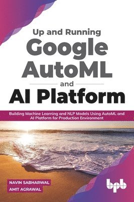 Up and Running Google AutoML and AI Platform 1