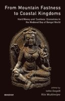 John Deyell, Rila Mukherjee - From Mountain Fastness To Coastal Kingdoms, Inbunden