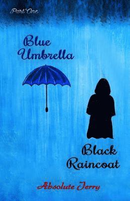 Blue Umbrella Black Raincoat: (Part One) 1
